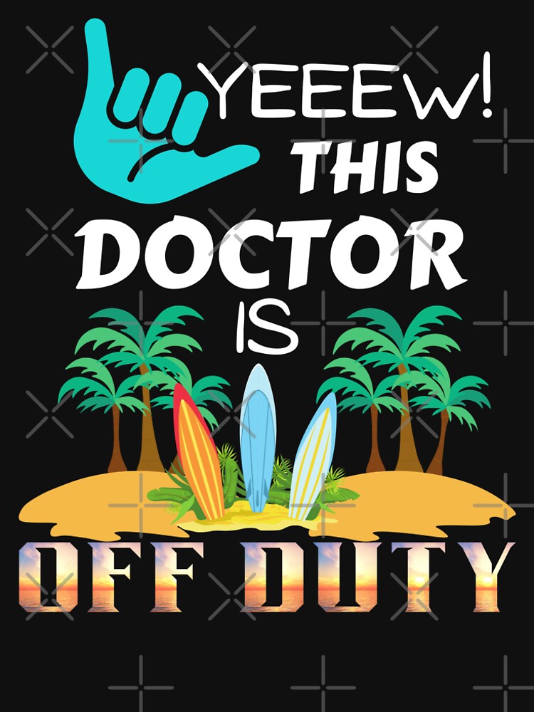 Yeeew this doctor is off duty. Retired doctor by dsrdirect by dsrdirect T-Shirts, Hoodie, Sweatshirt (Image 2)