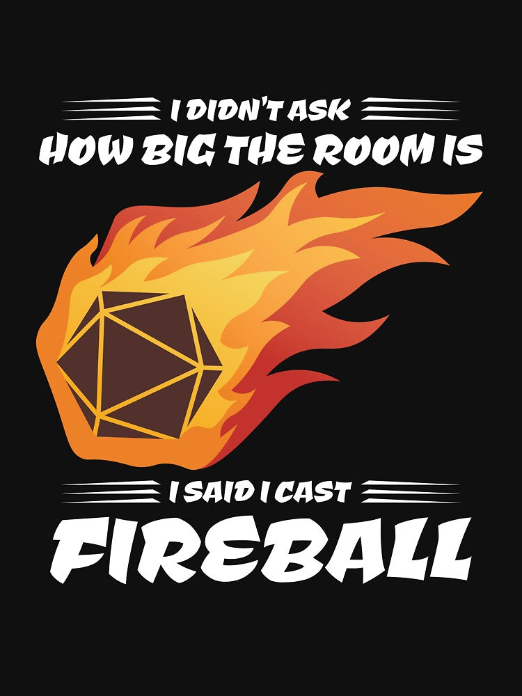 I Didn'T Ask How Big Room Was I Said I Cast FIREBALL T-Shirts, Hoodie, Sweatshirt