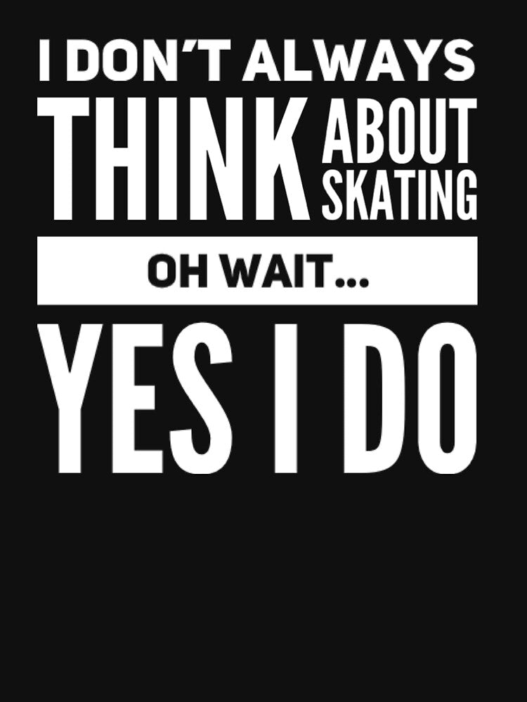I Don't Always Think About Skating Oh Wait I Do by L-and-X T-Shirts, Hoodie, Sweatshirt | BlankRebels.com (Image 3)