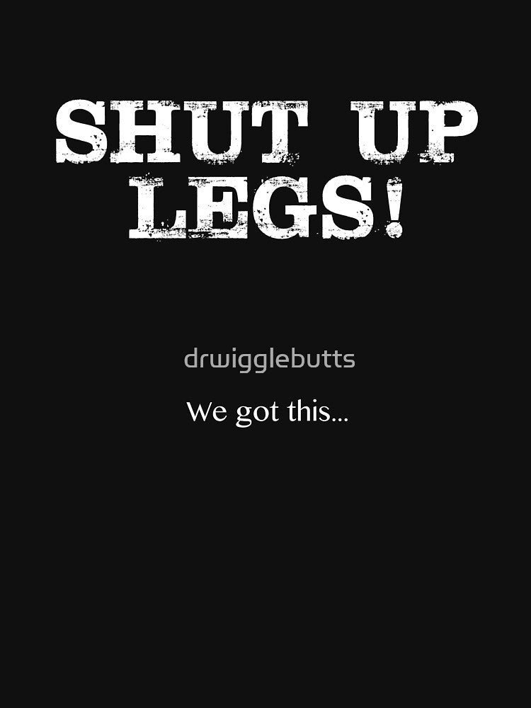 Funny Running Design Shut up legs by drwigglebutts T-Shirts, Hoodie, Sweatshirt | BlankRebels.com (Image 3)