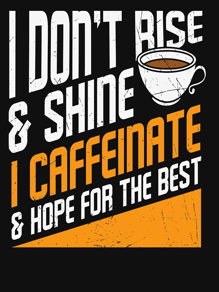 Coffee Lover Funny Sayings Caffeine Lover Quote T-Shirts, Hoodie, Sweatshirt