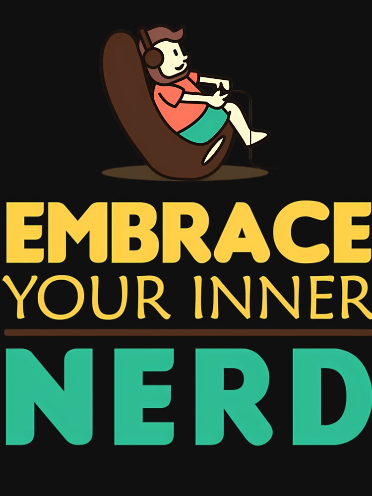 Embrace Your Inner Nerd T-Shirts, Hoodie, Sweatshirt