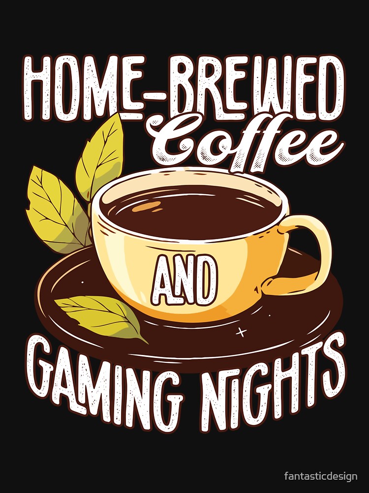 Funny Coffee Drinker Lover Home-Brewed Coffee Gaming Nights by fantasticdesign