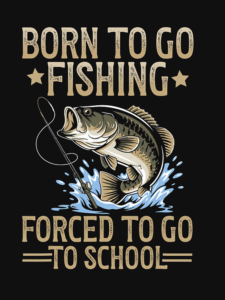 Born to Fish Forced to Go to School Men Kids Fishing Boys by LucasGarrett T-Shirts, Hoodie, Sweatshirt (Image 3)