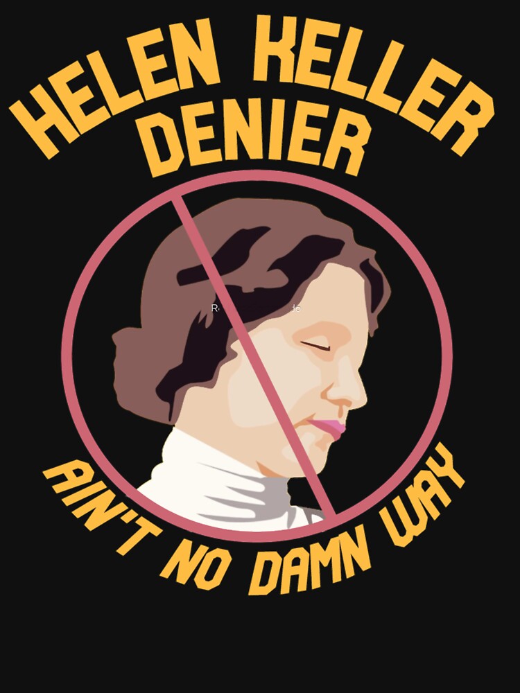 Helen Keller Denier Classic T-Shirt by peterstringfeh Hoodie, Sweatshirt | BlankRebels.com (Image 3)