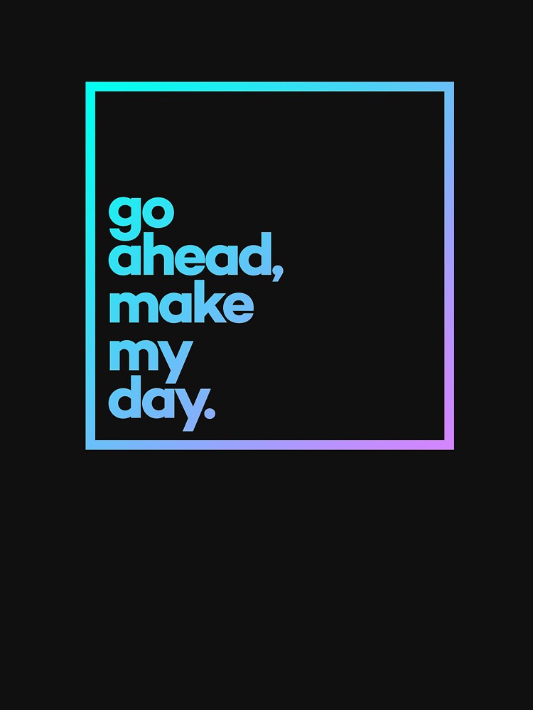 Go ahead, make my day Minimal Color Typography by meeneemal T-Shirts, Hoodie, Sweatshirt | BlankRebels.com (Image 3)