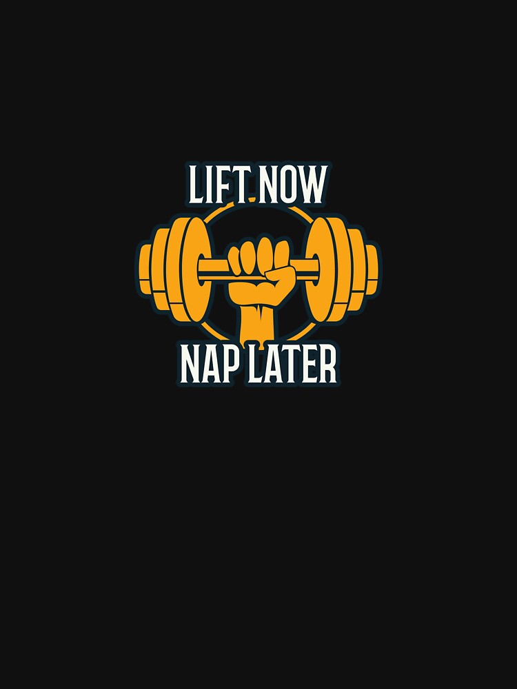 Lift Now Nap Later T-Shirts, Hoodie, Sweatshirt