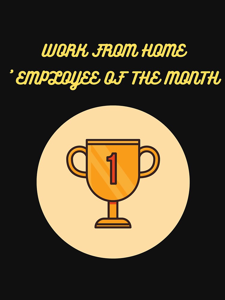 Employee of the month from home by Cafecreative T-Shirts, Hoodie, Sweatshirt | BlankRebels.com (Image 3)