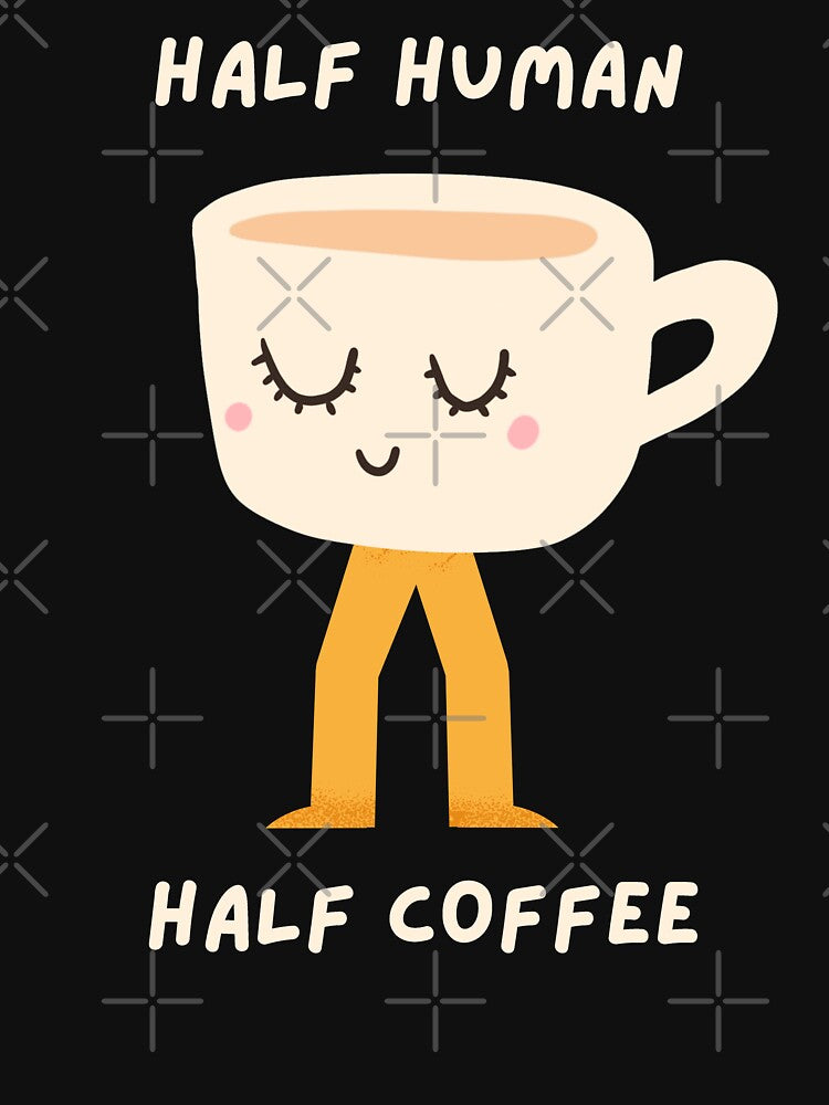 Half Human Half Coffee by weirdrelatives T-Shirts, Hoodie, Sweatshirt | BlankRebels.com (Image 3)