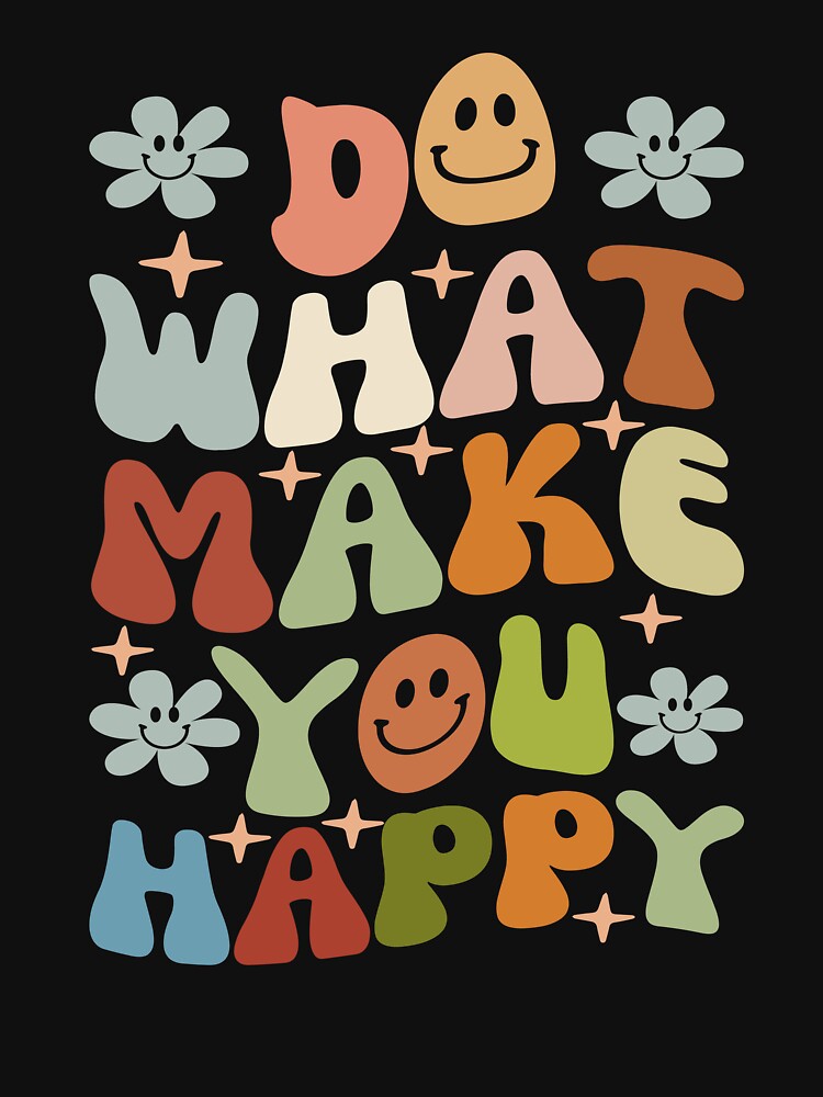 Do What Make You Happy Men & Women Colorful Retro Vintage by roboartpixel T-Shirts, Hoodie, Sweatshirt (Image 3)