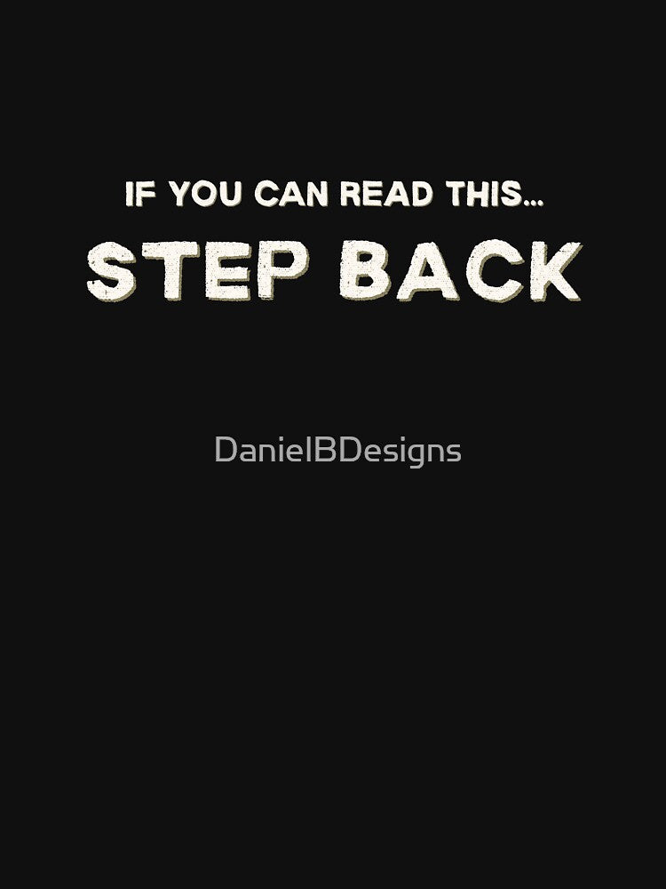 If You Can Read This Step Back Funny Personal Space Shirt by DanielBDesigns