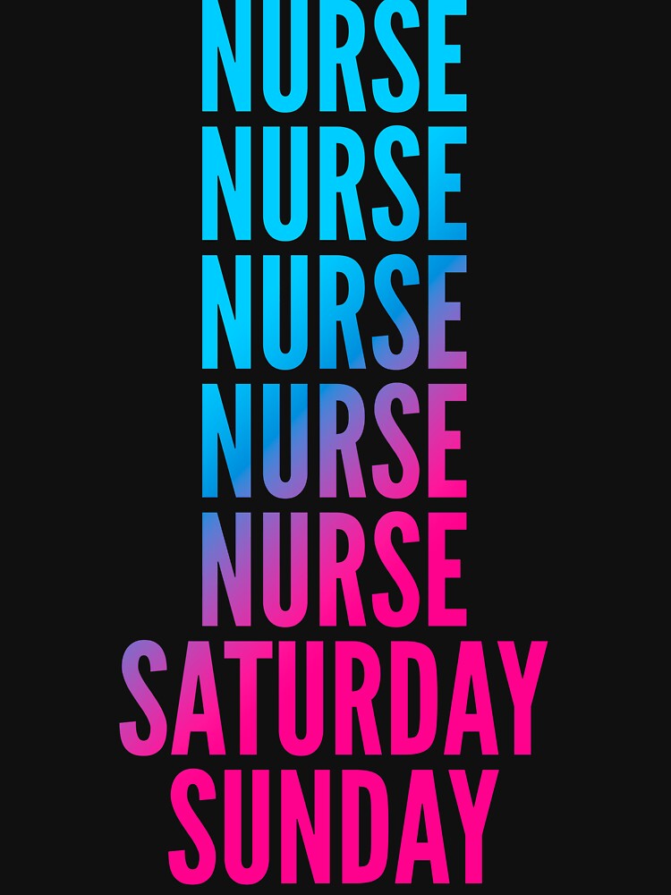 Nurse. Saturday. Sunday. For Nurses by SVPOD T-Shirts, Hoodie, Sweatshirt | BlankRebels.com (Image 3)