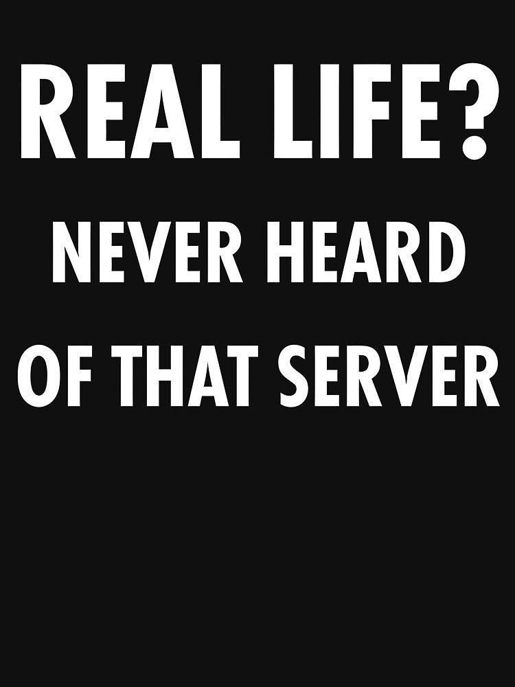 Real Life Never Heard Of That Server Funny Technology by ktmaem