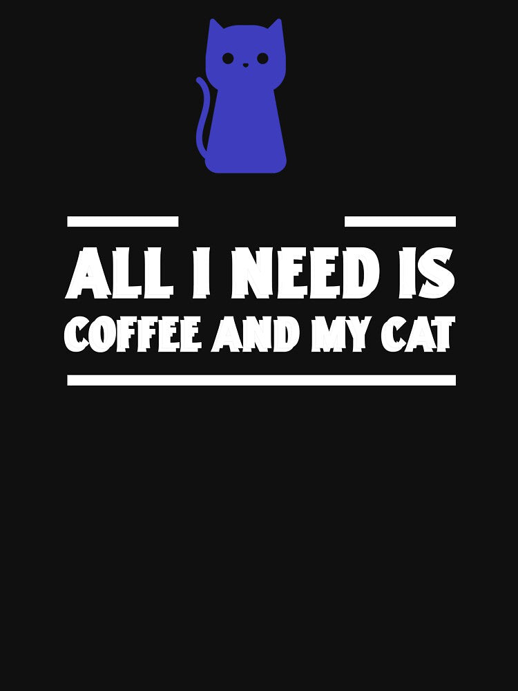 All I Need Is Coffee My Cat T-Shirts, Hoodie, Sweatshirt