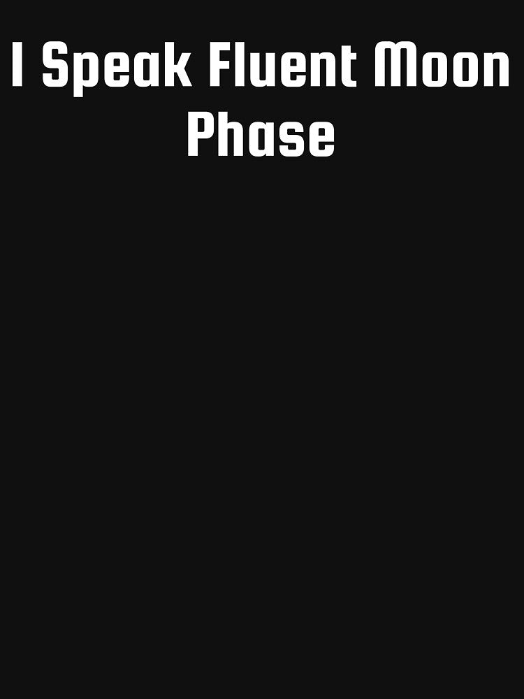 I Speak Fluent Moon Phase by Ninjacatoff T-Shirts, Hoodie, Sweatshirt | BlankRebels.com (Image 3)