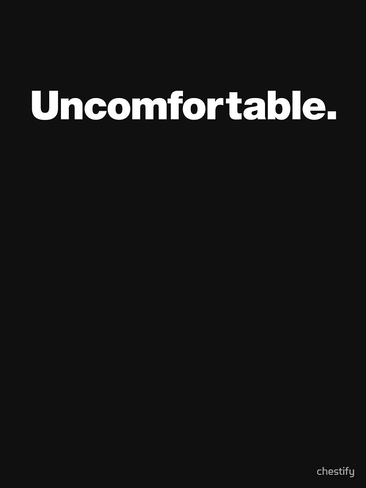 Uncomfortable by chestify T-Shirts, Hoodie, Sweatshirt | BlankRebels.com (Image 3)