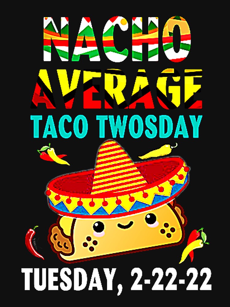 Nacho Average Taco Twosday Funny Tuesday 2022 Party 2-22-22 by Burgos Connolly T-Shirts, Hoodie, Sweatshirt (Image 3)