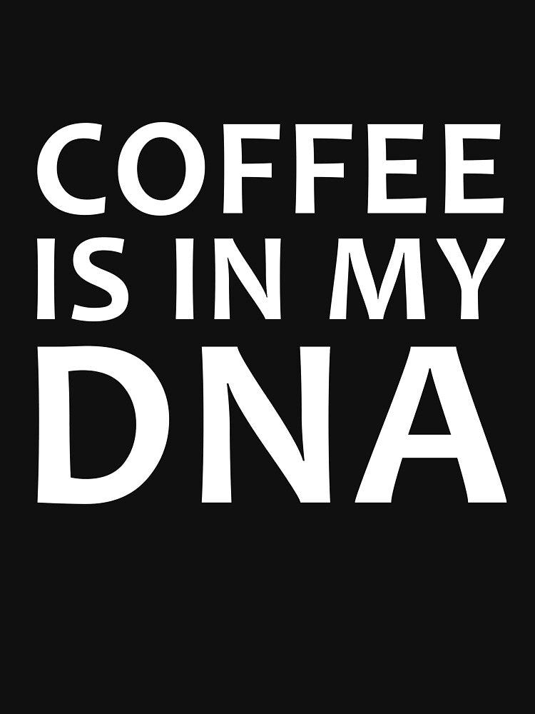 Coffee Is In My DNA Funny Coffee Lover Quote by sillyquestions T-Shirts, Hoodie, Sweatshirt | BlankRebels.com (Image 3)