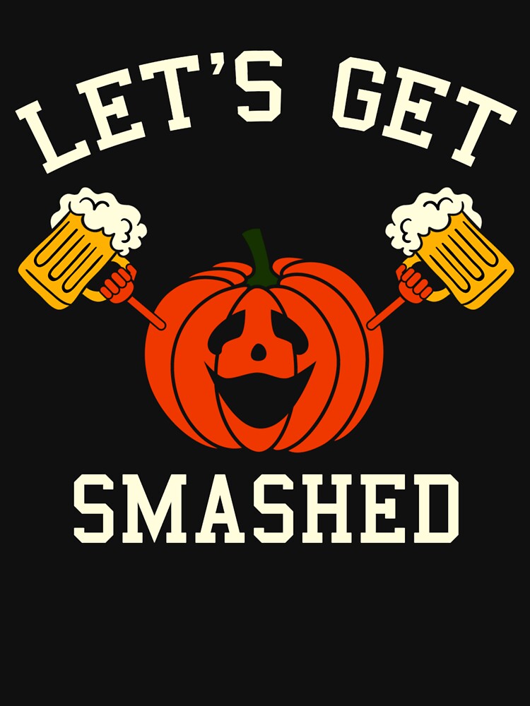 Pumpkin Says Let's Get Smashed Halloween Drinking by Teapot-art T-Shirts, Hoodie, Sweatshirt | BlankRebels.com (Image 3)