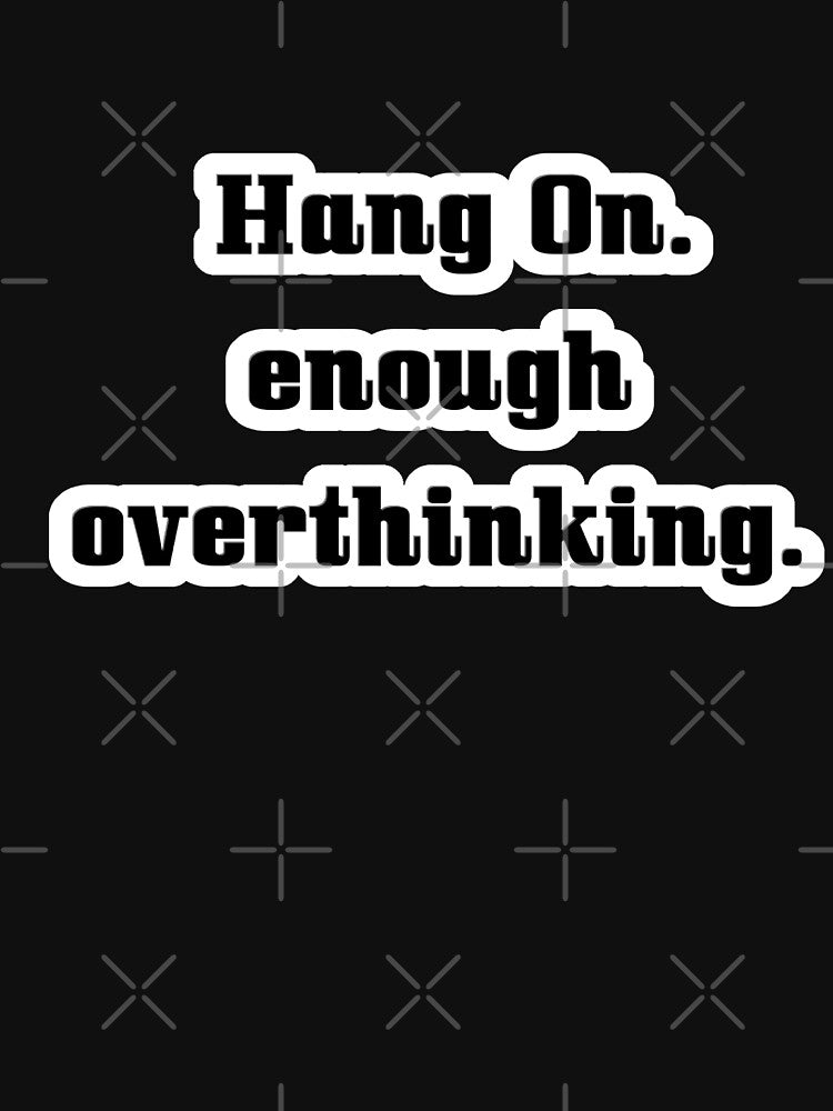 Hang On Enough Overthinking by The Happiness Market T-Shirts, Hoodie, Sweatshirt | BlankRebels.com (Image 3)