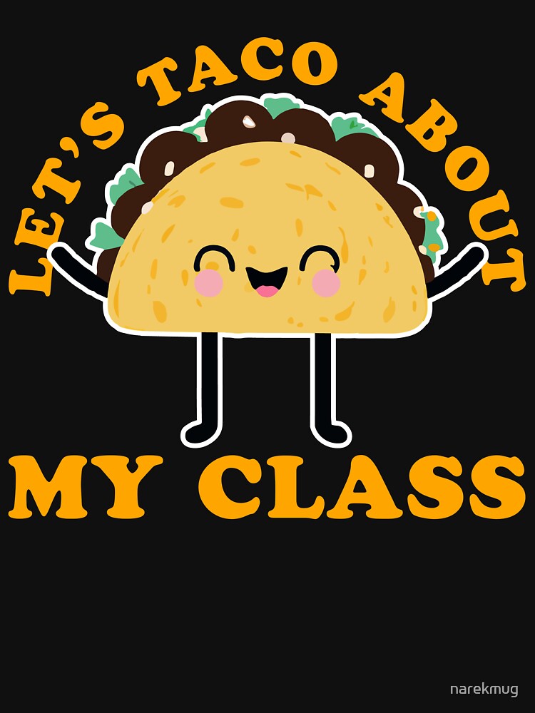 Let's Taco About My Class Teacher Gift by narekmug T-Shirts, Hoodie, Sweatshirt | BlankRebels.com (Image 3)