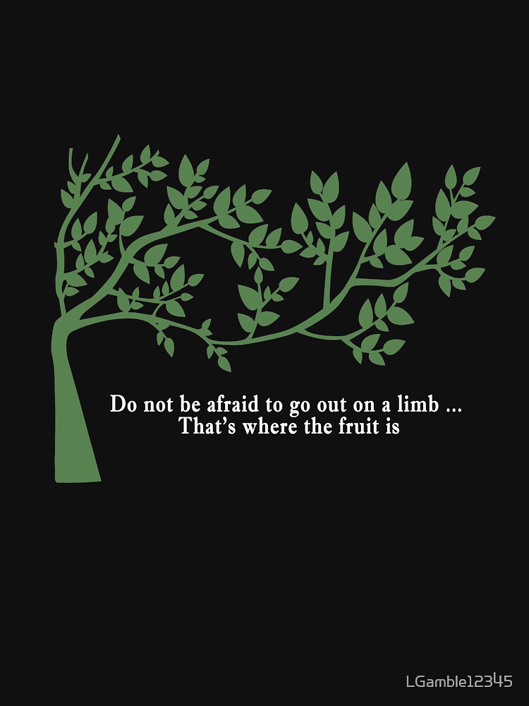 Awesome Go out on a limb inspirational quote by LGamble12345 T-Shirts, Hoodie, Sweatshirt | BlankRebels.com (Image 3)