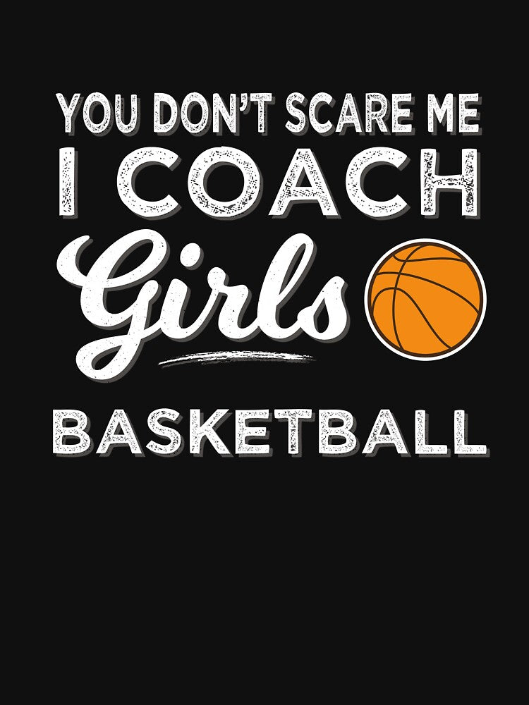 Basketball Coach You Don't Scare Me I Coach Girls Basketball by tispy T-Shirts, Hoodie, Sweatshirt (Image 3)