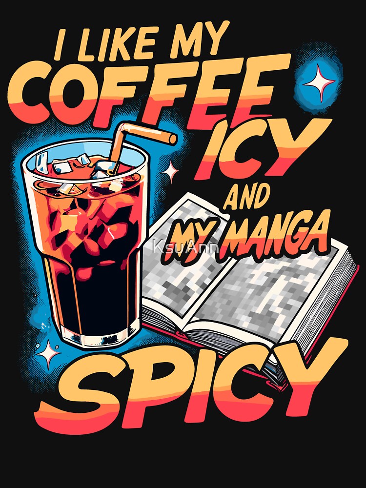 Icy Coffee Spicy Manga Novelty Kawaii Funny Manga by KsuAnn T-Shirts, Hoodie, Sweatshirt | BlankRebels.com (Image 3)