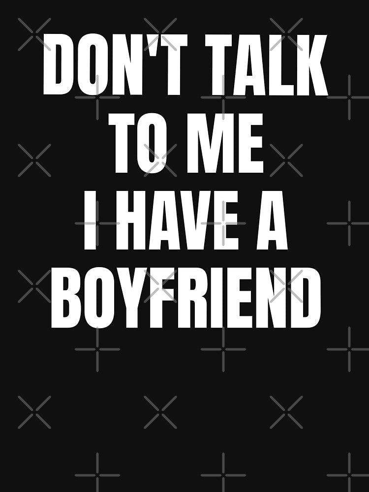 Dont talk to me i have a boyfriend Funny Quote by DARBOL-DESIGN