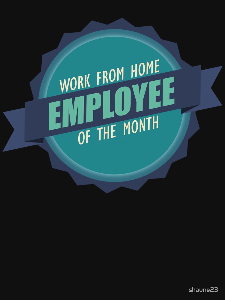 Work from home employee of the month by shaune23