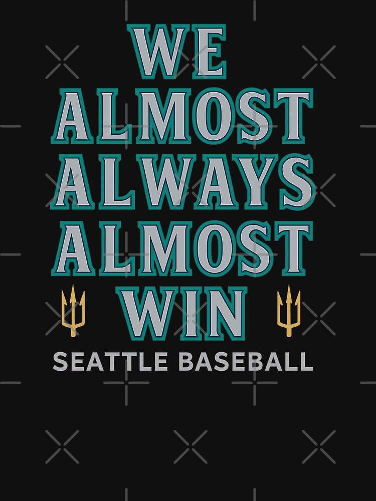 We Almost Always Almost Win – Seattle Baseball Trident Design by getpressedshirt