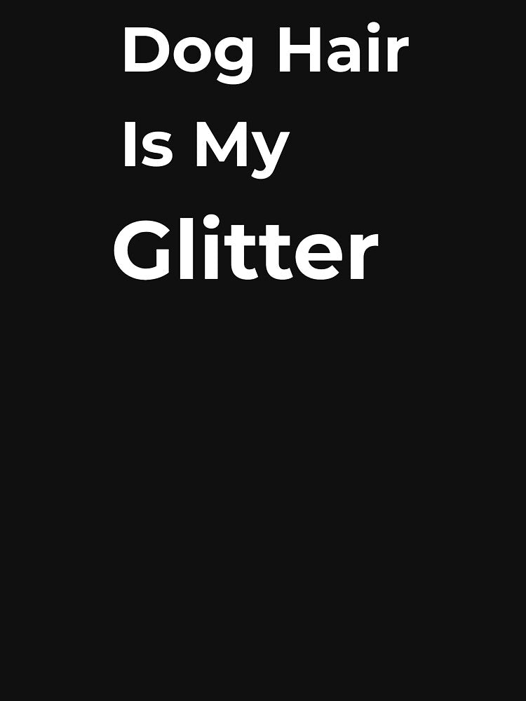 Dog Hair Is My Glitter by FWAHAB T-Shirts, Hoodie, Sweatshirt | BlankRebels.com (Image 3)