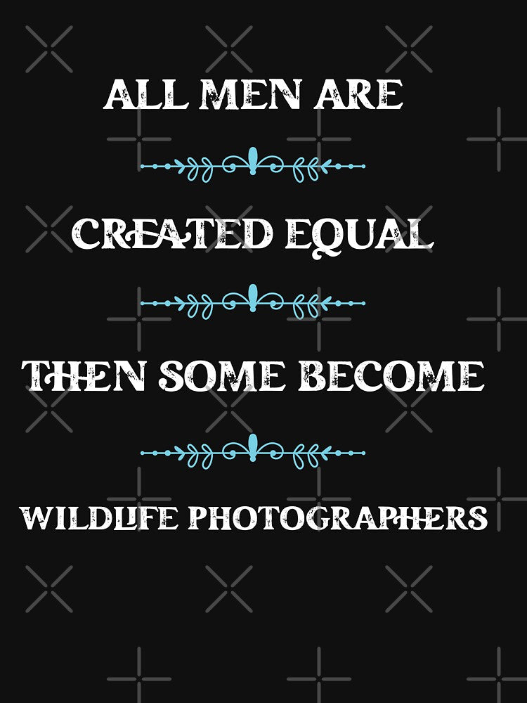 men are created equal then some become Wildlife Photographers by snarkoriginals T-Shirts, Hoodie, Sweatshirt (Image 3)