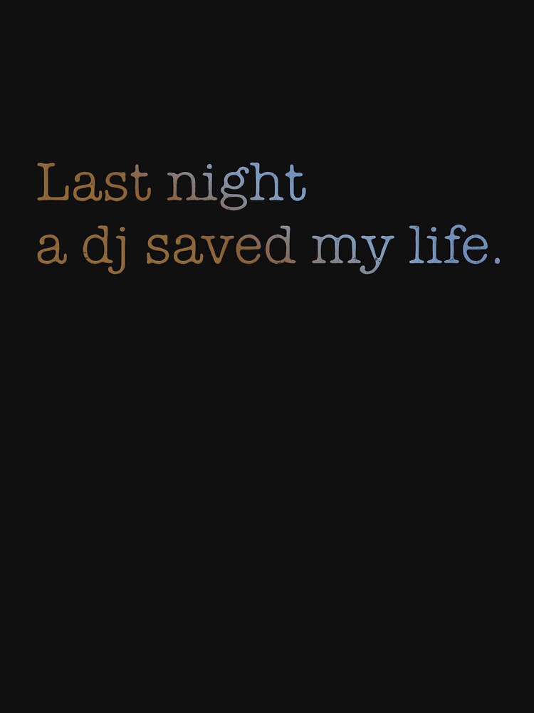 Last Night A DJ Saved My Life by DarioSteck T-Shirts, Hoodie, Sweatshirt | BlankRebels.com (Image 3)