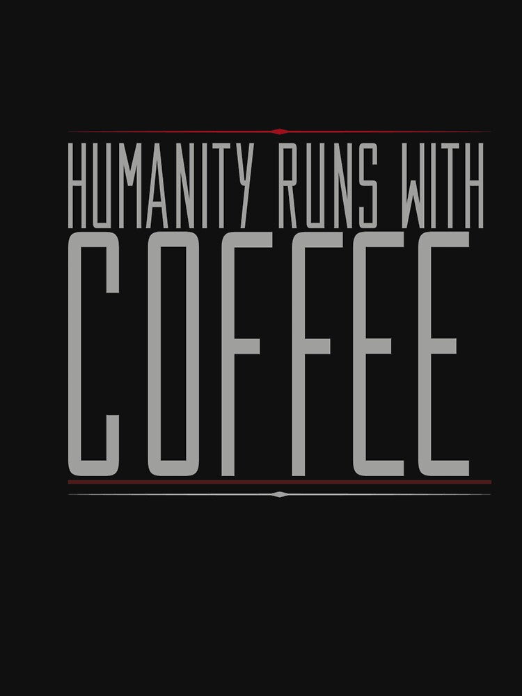 Coffee Addict Funny Sayings ,  Humanity Runs With Coffee by remonss T-Shirts, Hoodie, Sweatshirt | BlankRebels.com (Image 3)