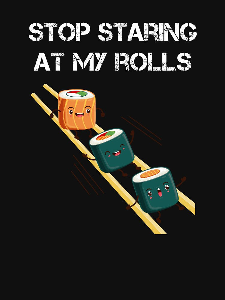 stop staring at my rolls by rachidhaz T-Shirts, Hoodie, Sweatshirt | BlankRebels.com (Image 3)