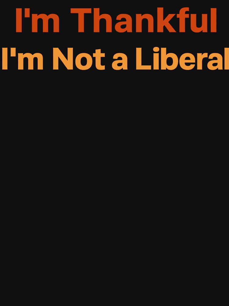 im thankful im not a liberal funny thanksgiving by Kladhadredo T-Shirts, Hoodie, Sweatshirt | BlankRebels.com (Image 3)