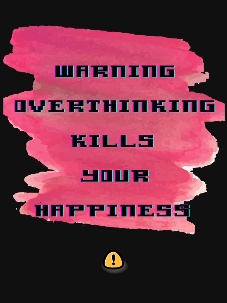 Warning Overthinking Kills Your Happiness by QuriousShopp T-Shirts, Hoodie, Sweatshirt | BlankRebels.com (Image 3)