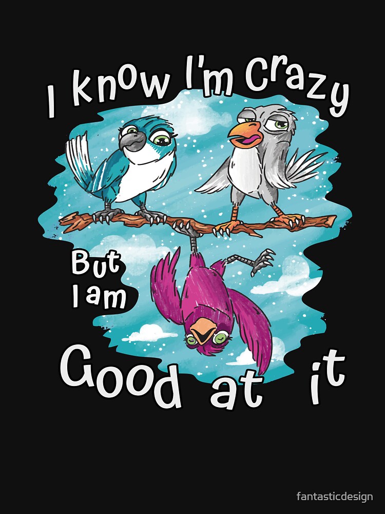 Funny Sarcastic Saying I Know I'm Crazy But I Am Good At It by fantasticdesign T-Shirts, Hoodie, Sweatshirt (Image 3)