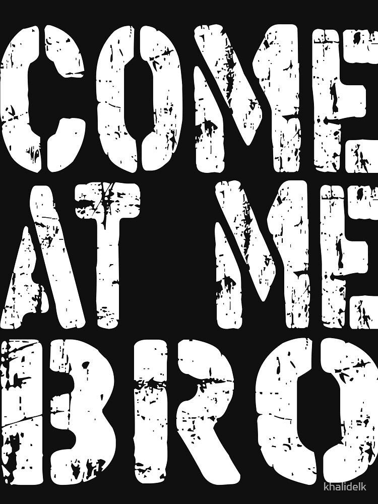 Come At Me Bro Funny Men or Women Gift Idea perfect birthday or holiday present by khalidelk T-Shirts, Hoodie,... (Image 3)