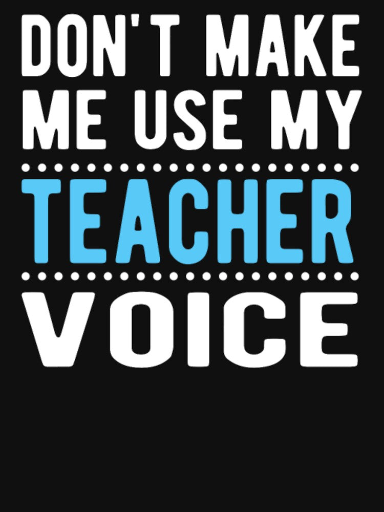Don't Make me Use My Teacher Voice by aryagiri T-Shirts, Hoodie, Sweatshirt | BlankRebels.com (Image 3)