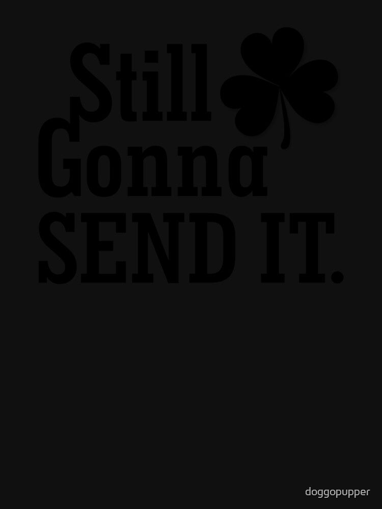 Get Lit St Paddys Day Still Gonna Send It St Patricks Day Drinking Apparel by doggopupper T-Shirts, Hoodie,... (Image 3)