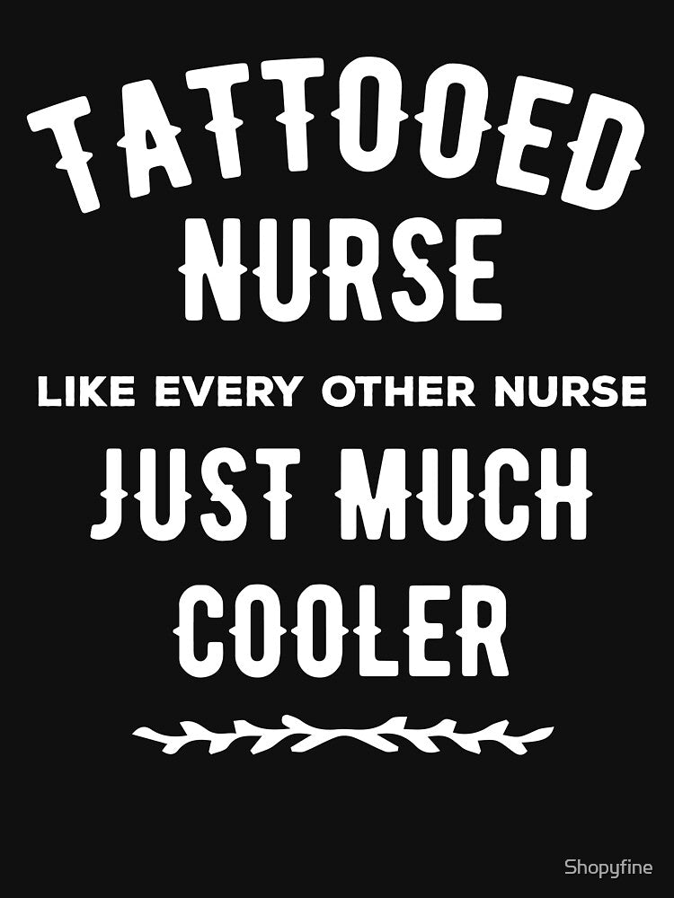 TATTOOED NURSE LIKE EVERY OTHER NURSE JUST MUST COOLER by Shopyfine T-Shirts, Hoodie, Sweatshirt | BlankRebels.com (Image 3)