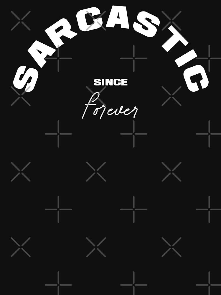 SARCASTIC SINCE FOREVER, Unique by villacreativa