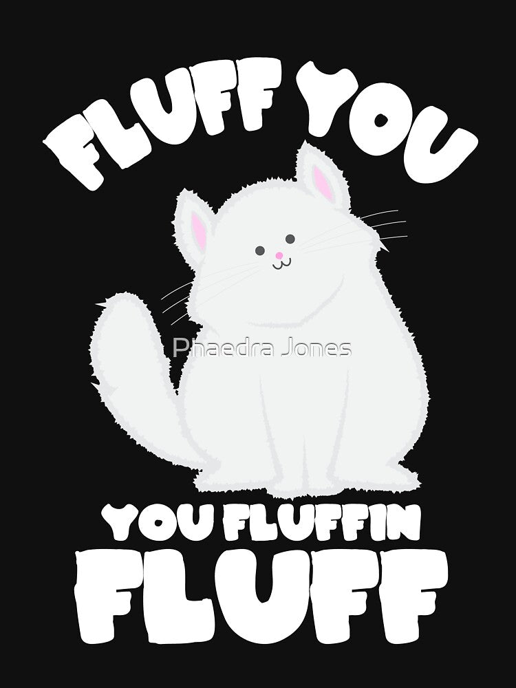 Fluff You You Fluffin' Fluff Funny Cat Kitten by Phaedra Jones T-Shirts, Hoodie, Sweatshirt | BlankRebels.com (Image 3)