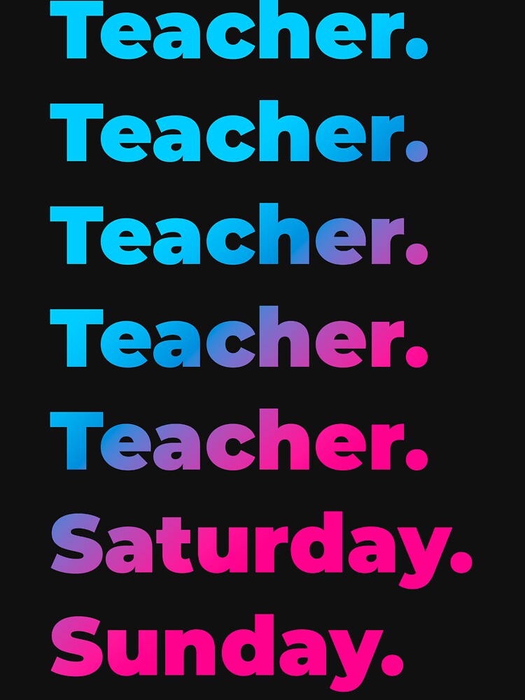 Teacher. Saturday. Sunday T-Shirts, Hoodie, Sweatshirt