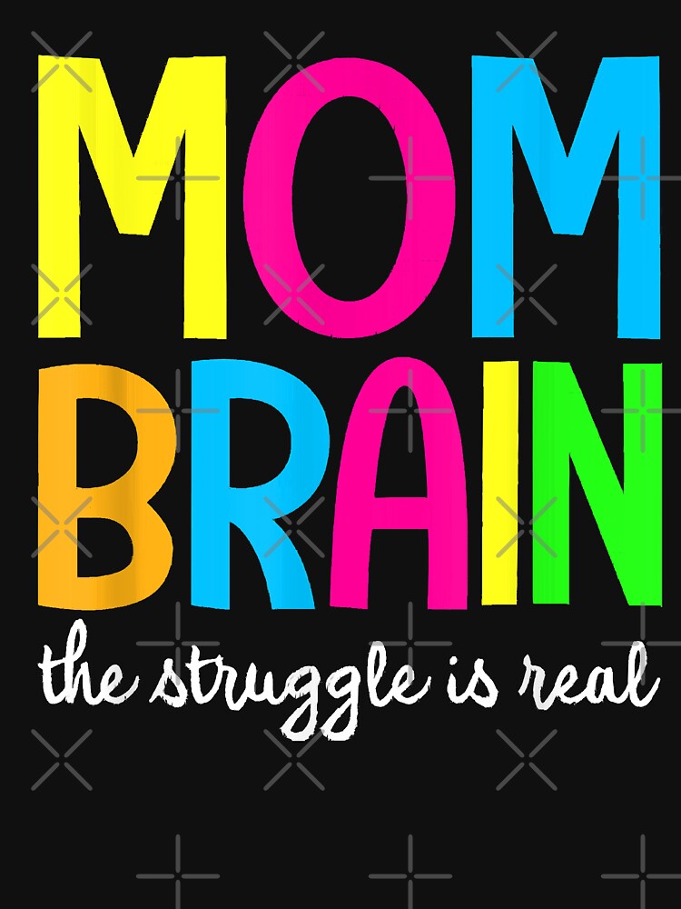 Mom Brain The Struggle Is Real Apparel by BrettPorter2612 T-Shirts, Hoodie, Sweatshirt | BlankRebels.com (Image 3)