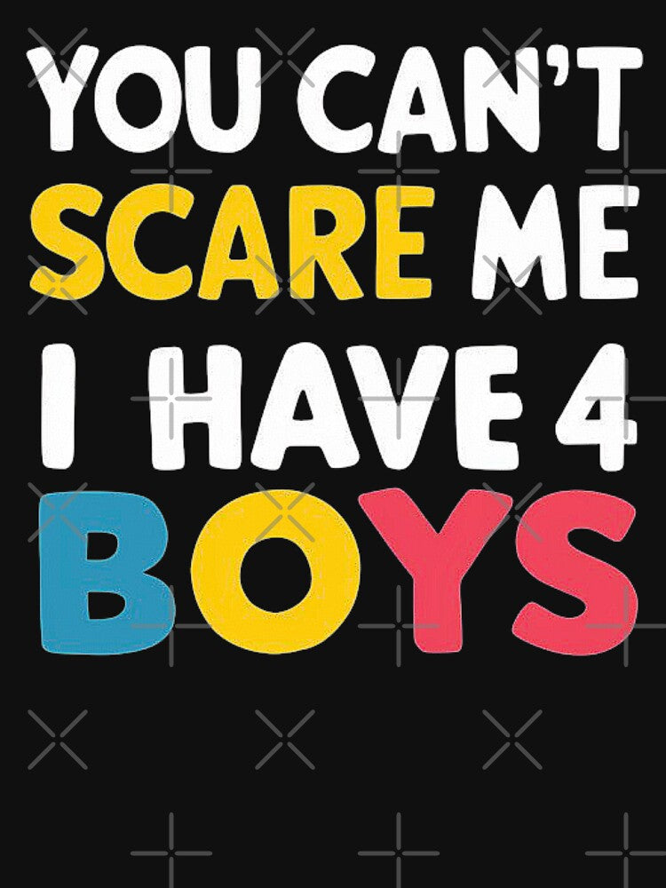 You Can’t Scare Me - Proud Mom of 4 Boys Statement by love3617 T-Shirts, Hoodie, Sweatshirt | BlankRebels.com (Image 3)