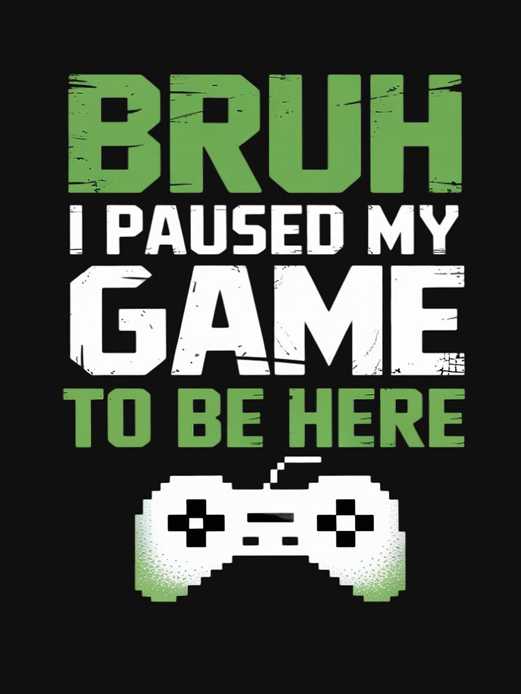 Bruh I Paused My Game Video Gamer Teen Gaming T-Shirts, Hoodie, Sweatshirt