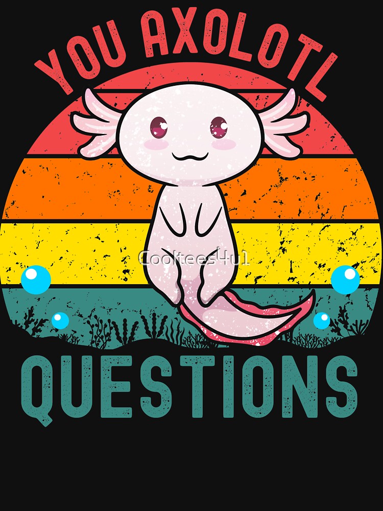 You Axolotl Questions Cute Mexicanum Funny 90s Vintage T-Shirts, Hoodie, Sweatshirt